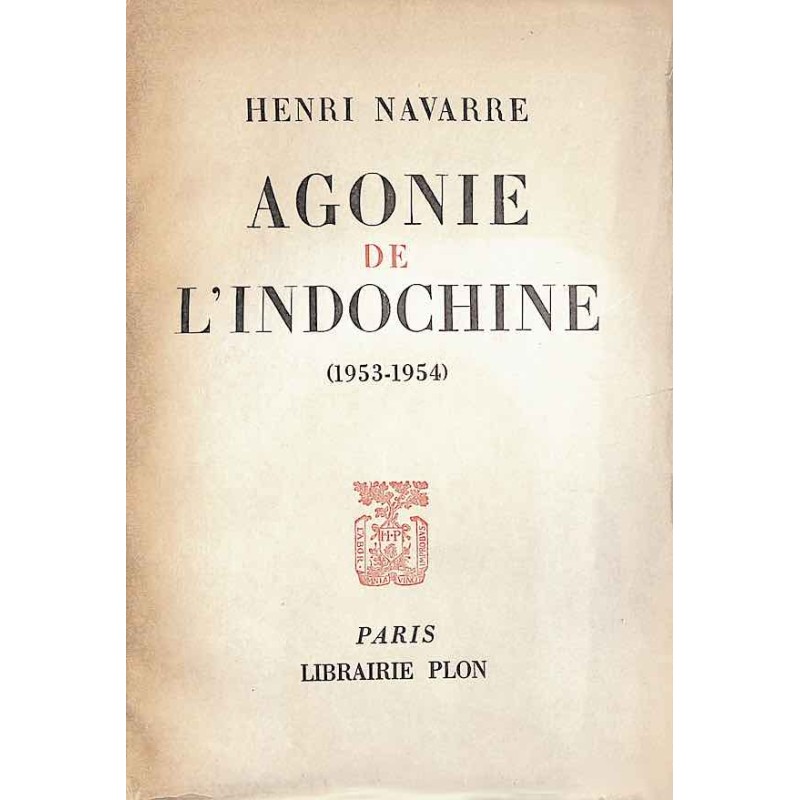 NAVARRE Henri - Agonie de l'Indochine (1953-1954)