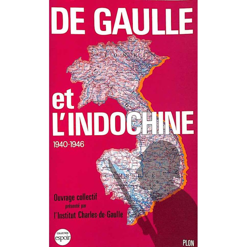 Le Général de Gaulle et l'Indochine, 1940 - 1946 (collectif)